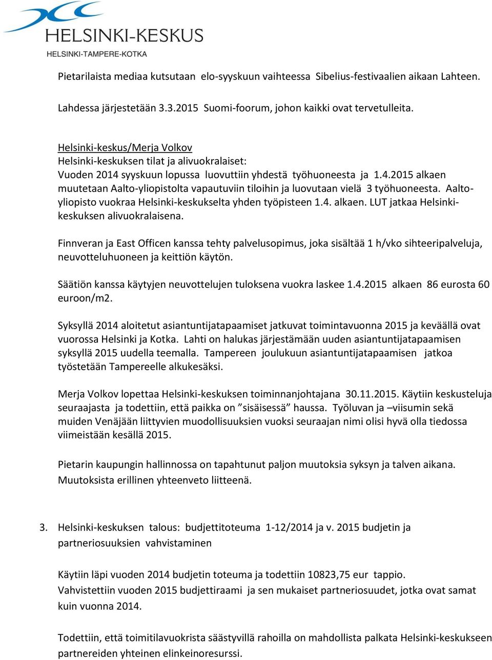 Aaltoyliopisto vuokraa Helsinki-keskukselta yhden työpisteen 1.4. alkaen. LUT jatkaa Helsinkikeskuksen alivuokralaisena.