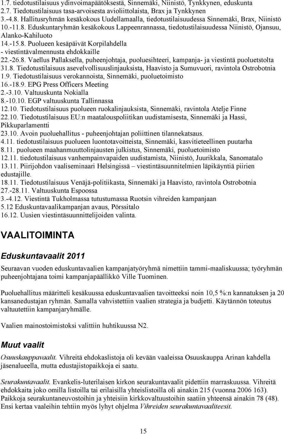 Eduskuntaryhmän kesäkokous Lappeenrannassa, tiedotustilaisuudessa Niinistö, Ojansuu, Alanko-Kahiluoto 14.-15.8.