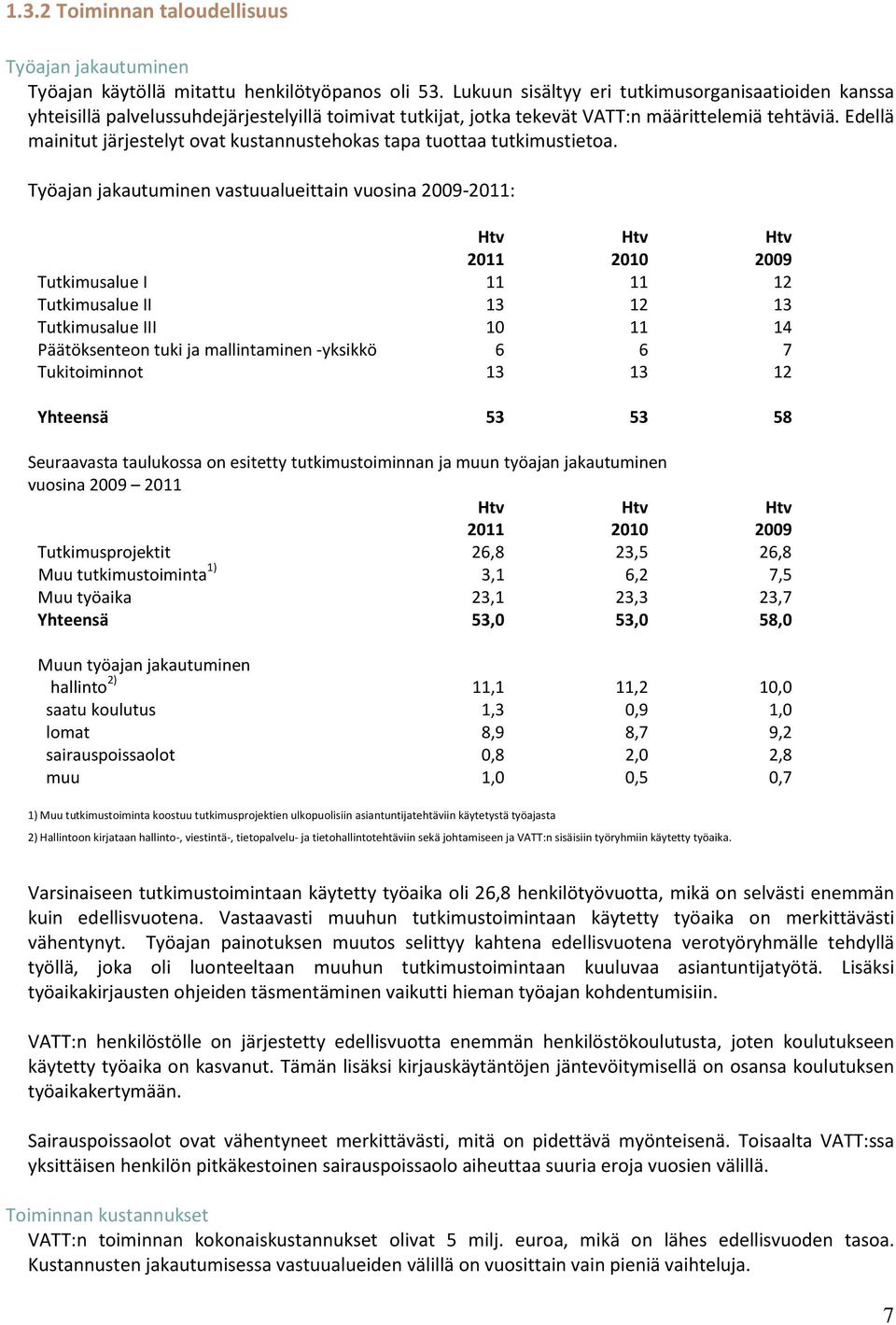 Edellä mainitut järjestelyt ovat kustannustehokas tapa tuottaa tutkimustietoa.