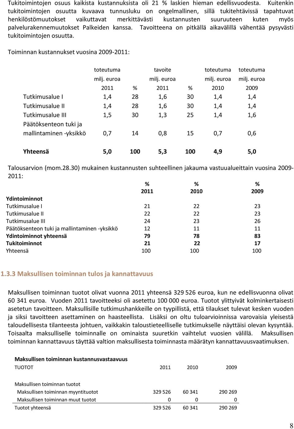 palvelurakennemuutokset Palkeiden kanssa. Tavoitteena on pitkällä aikavälillä vähentää pysyvästi tukitoimintojen osuutta.