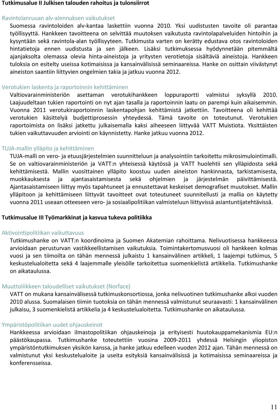 Tutkimusta varten on kerätty edustava otos ravintoloiden hintatietoja ennen uudistusta ja sen jälkeen.