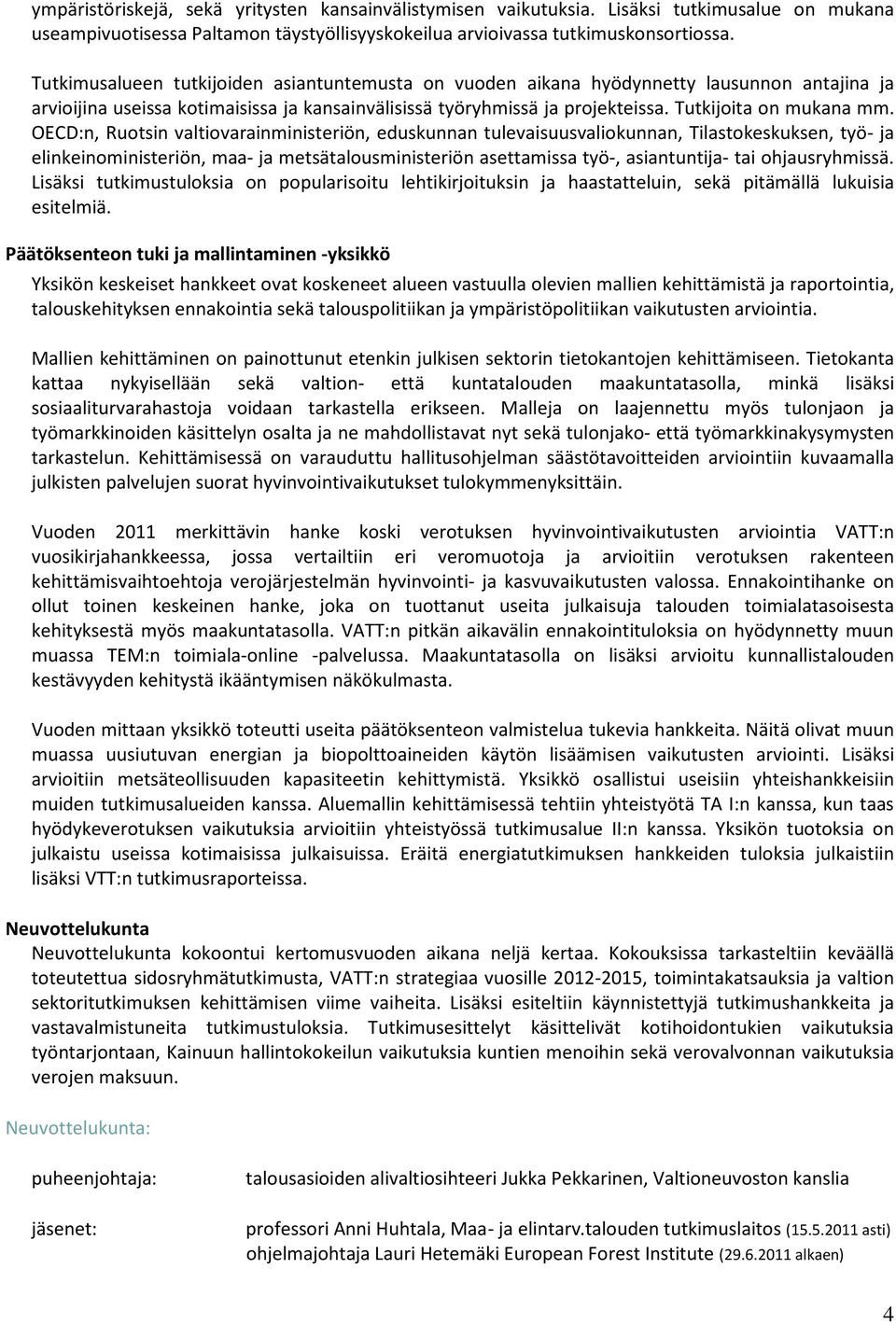 OECD:n, Ruotsin valtiovarainministeriön, eduskunnan tulevaisuusvaliokunnan, Tilastokeskuksen, työ ja elinkeinoministeriön, maa ja metsätalousministeriön asettamissa työ, asiantuntija tai