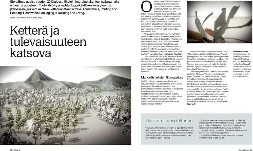 Teksti Lauri Peltola Kuvat Stora Enso Ketterä ja tulevaisuuteen katsova Osana vuoden 2012 alussa tehtyä muutosta paperiliiketoiminnot keskitettiin yhteen liiketoimintaalueeseen, koska niillä on