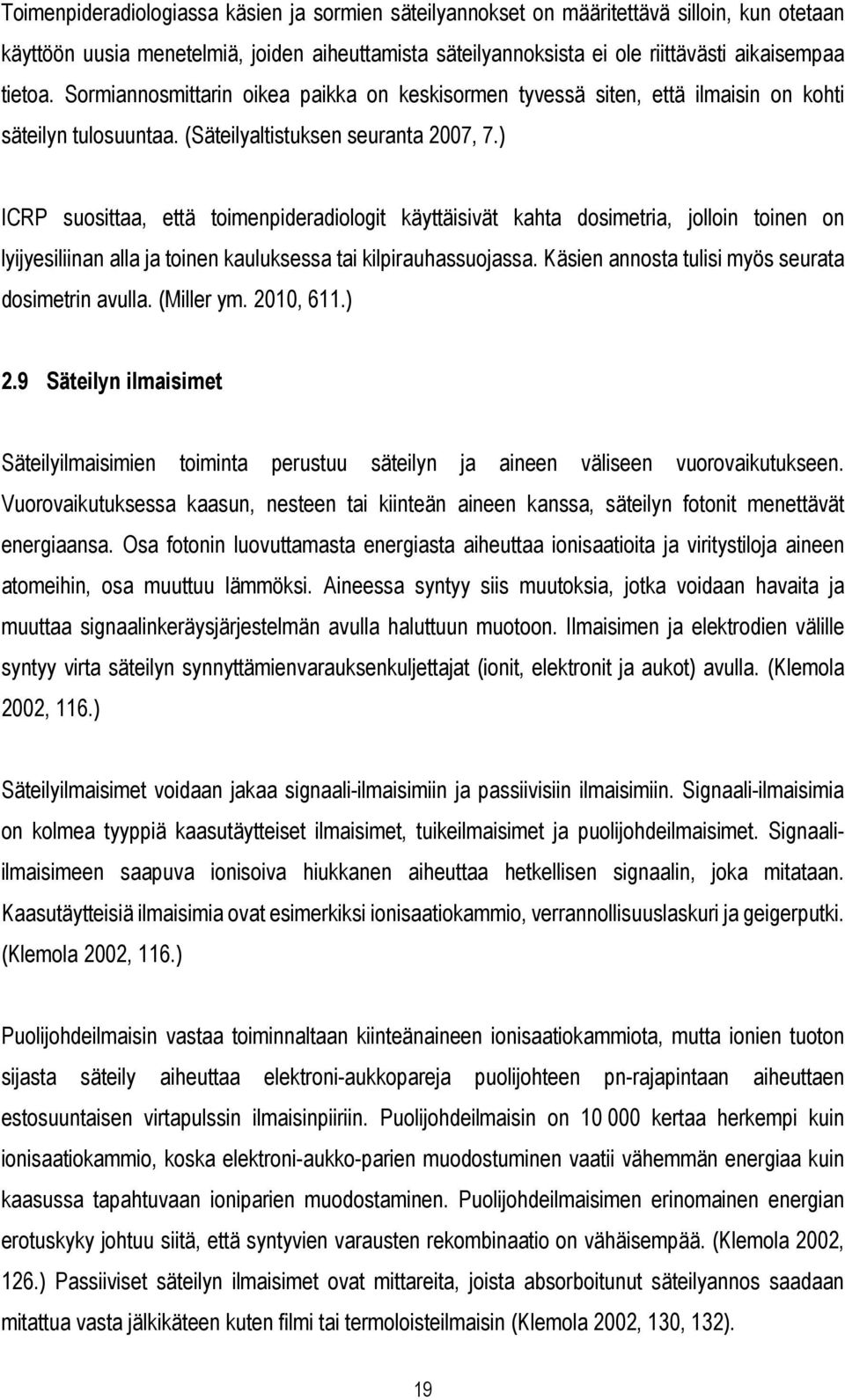 ) ICRP suosittaa, että toimenpideradiologit käyttäisivät kahta dosimetria, jolloin toinen on lyijyesiliinan alla ja toinen kauluksessa tai kilpirauhassuojassa.