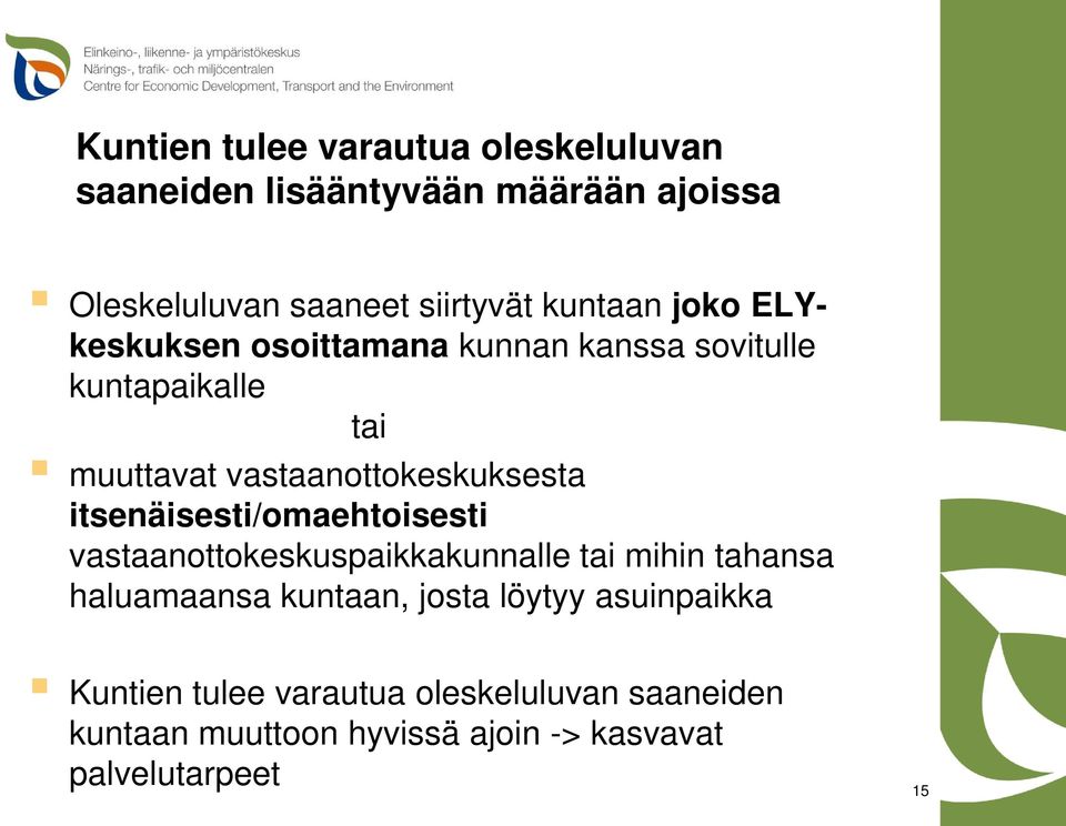 itsenäisesti/omaehtoisesti vastaanottokeskuspaikkakunnalle tai mihin tahansa haluamaansa kuntaan, josta löytyy