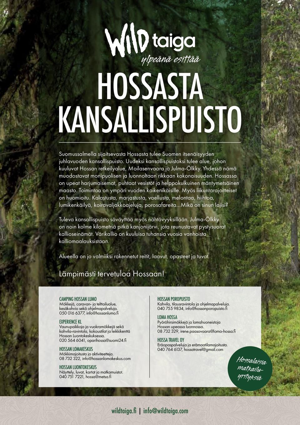 Hossassa on upeat harjumaisemat, puhtaat vesistöt ja helppokulkuinen mäntymetsäinen maasto. Toimintaa on ympäri vuoden kaikenikäisille. Myös liikuntarajoitteiset on huomioitu.