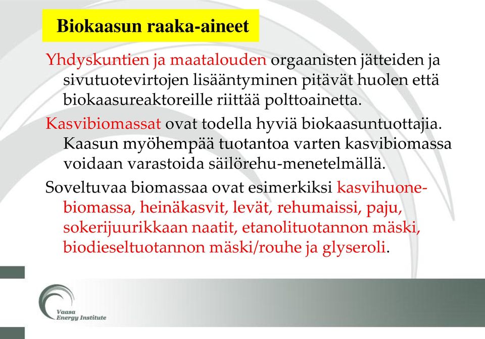 Kaasun myöhempää tuotantoa varten kasvibiomassa voidaan varastoida säilörehu-menetelmällä.