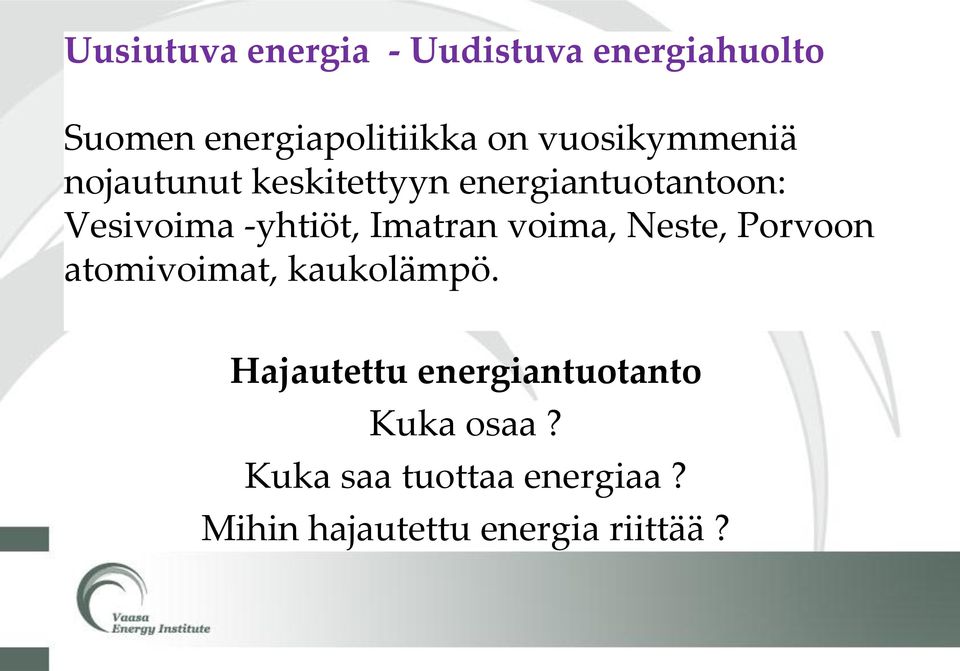 -yhtiöt, Imatran voima, Neste, Porvoon atomivoimat, kaukolämpö.