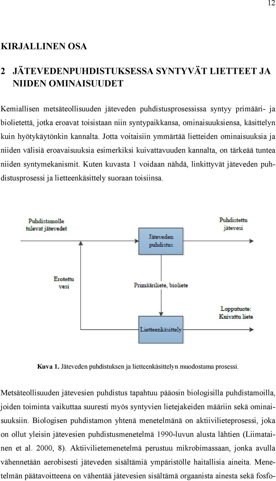 Jotta voitaisiin ymmärtää lietteiden ominaisuuksia ja niiden välisiä eroavaisuuksia esimerkiksi kuivattavuuden kannalta, on tärkeää tuntea niiden syntymekanismit.