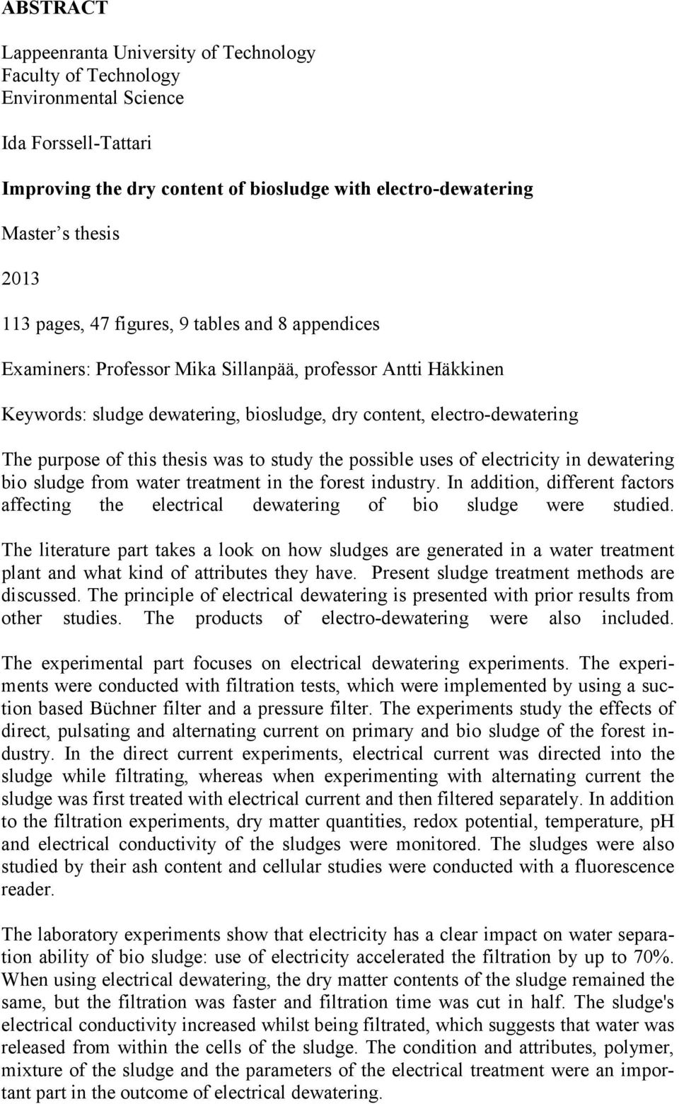 thesis was to study the possible uses of electricity in dewatering bio sludge from water treatment in the forest industry.