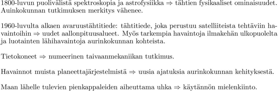 Myös tarkempia havaintoja ilmakehän ulkopuolelta ja luotainten lähihavaintoja aurinkokunnan kohteista.