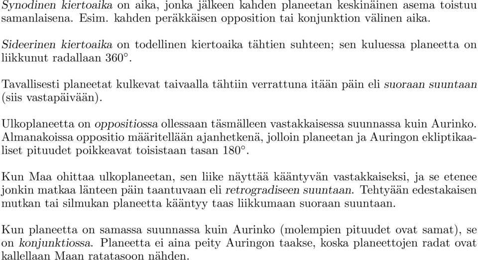 Tavallisesti planeetat kulkevat taivaalla tähtiin verrattuna itään päin eli suoraan suuntaan (siis vastapäivään).