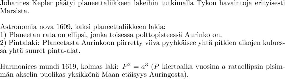 on. 2) Pintalaki: Planeetasta Aurinkoon piirretty viiva pyyhkäisee yhtä pitkien aikojen kuluessa yhtä suuret pinta-alat.