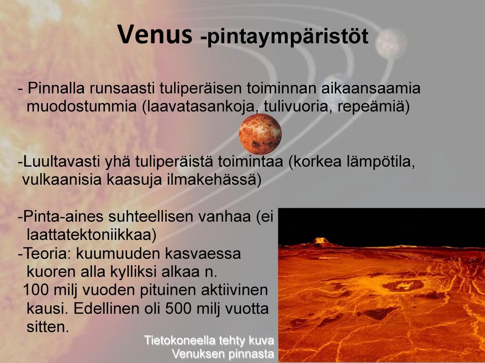 Pinta-aines suhteellisen vanhaa (ei laattatektoniikkaa) - Teoria: kuumuuden kasvaessa kuoren alla kylliksi alkaa n.