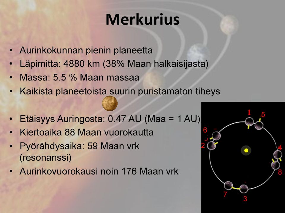 5 % Maan massaa Kaikista planeetoista suurin puristamaton tiheys Etäisyys