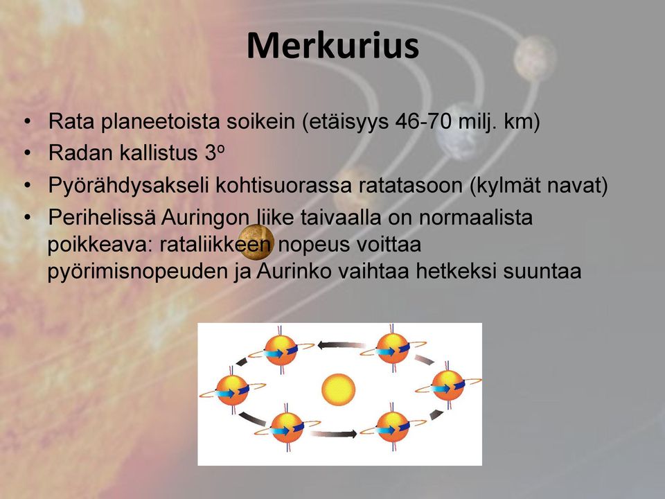 (kylmät navat) Perihelissä Auringon liike taivaalla on normaalista