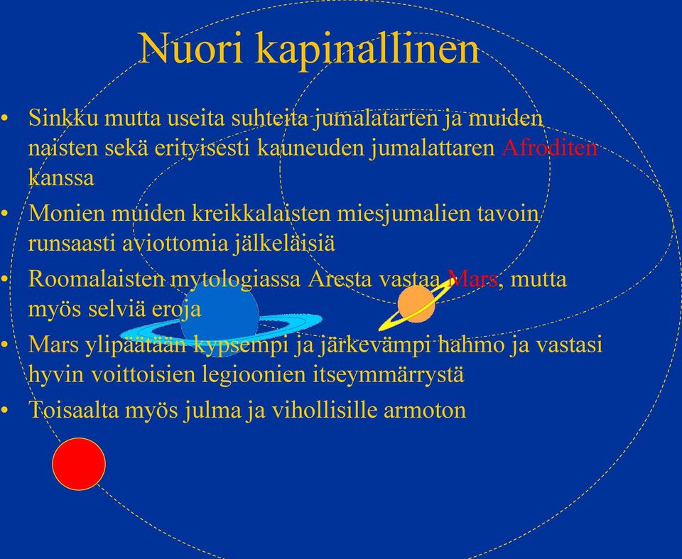 jälkeläisiä Roomalaisten mytologiassa Aresta vastaa Mars, mutta myös selviä eroja Mars ylipäätään kypsempi