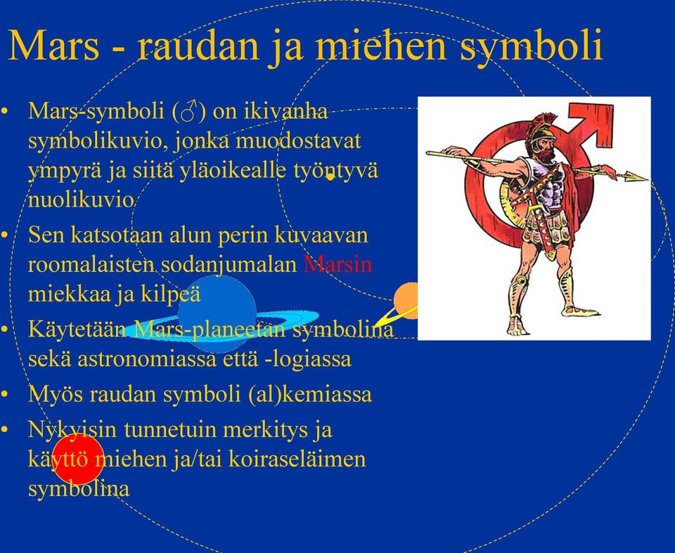 Marsin miekkaa ja kilpeä Käytetään Mars-planeetan symbolina sekä astronomiassa että -logiassa Myös