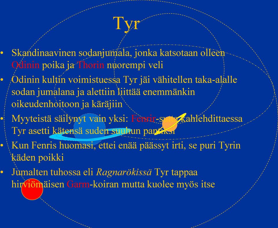 säilynyt vain yksi: Fenrir-sutta kahlehdittaessa Tyr asetti kätensä suden suuhun pantiksi Kun Fenris huomasi, ettei enää