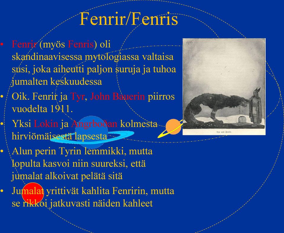 Yksi Lokin ja Angrboðan kolmesta hirviömäisestä lapsesta Alun perin Tyrin lemmikki, mutta lopulta kasvoi