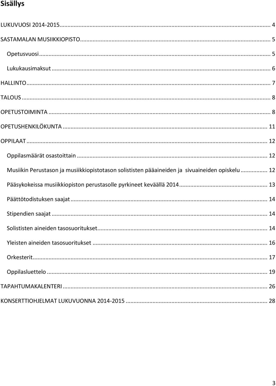 .. 12 Musiikin Perustason ja musiikkiopistotason solististen pääaineiden ja sivuaineiden opiskelu.