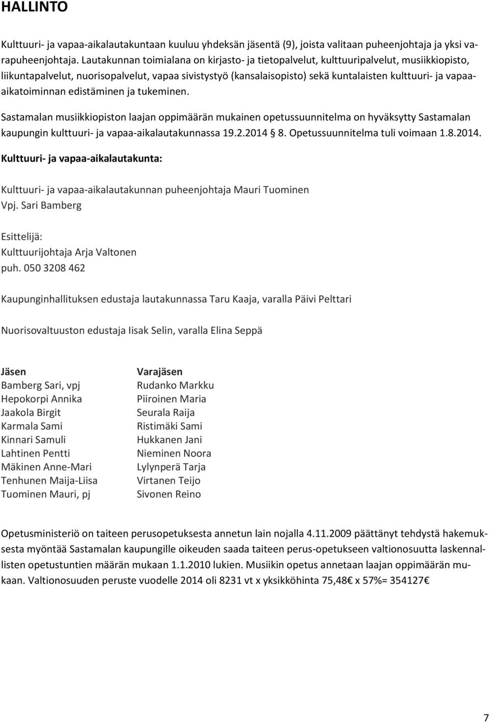 vapaaaikatoiminnan edistäminen ja tukeminen. Sastamalan musiikkiopiston laajan oppimäärän mukainen opetussuunnitelma on hyväksytty Sastamalan kaupungin kulttuuri- ja vapaa-aikalautakunnassa 19.2.