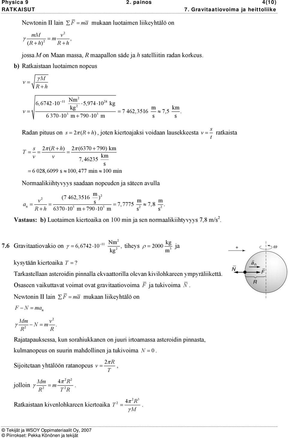 6 7 + 79 Radan pituu on = π ( R+ h), joten kietoajaki oidaan lauekkeeta = atkaita t π( R+ h) π(67 + 79) k T = = = k 7, 465 = 6 8,699, 477 in in Noaalikiihtyyy aadaan nopeuden ja äteen aulla a (7