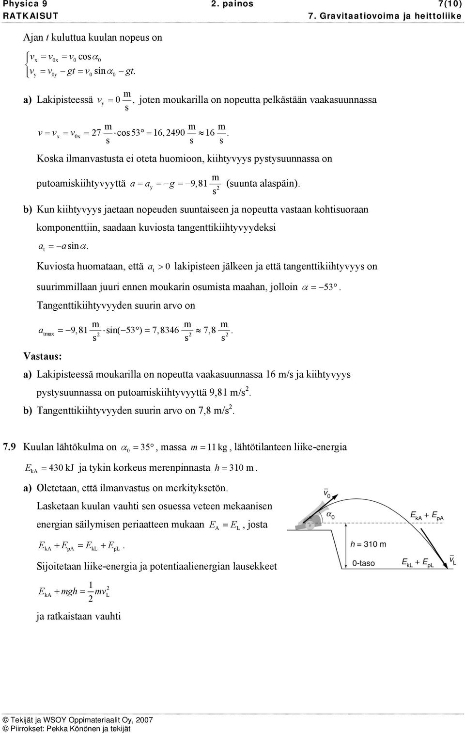 Koka ilanatuta ei oteta huoioon, kiihtyyy pytyuunnaa on putoaikiihtyyyttä a = ay = g = 9,8 (uunta alapäin).