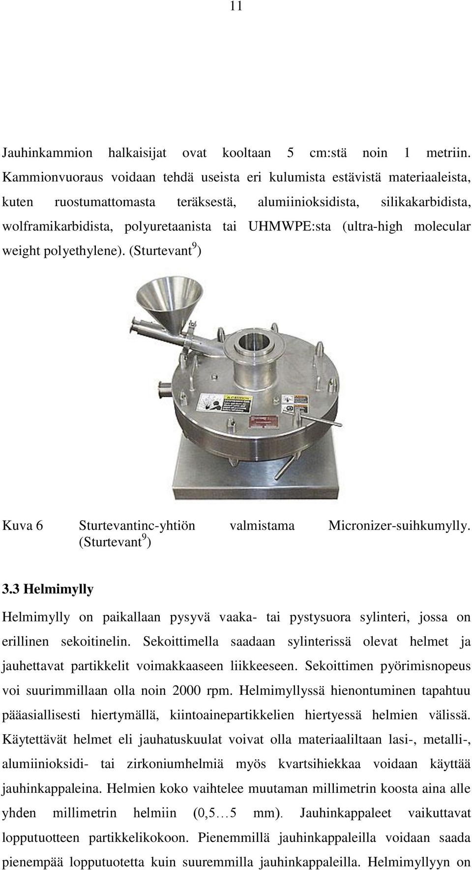 (ultra-high molecular weight polyethylene). (Sturtevant 9 ) Kuva 6 Sturtevantinc-yhtiön valmistama Micronizer-suihkumylly. (Sturtevant 9 ) 3.