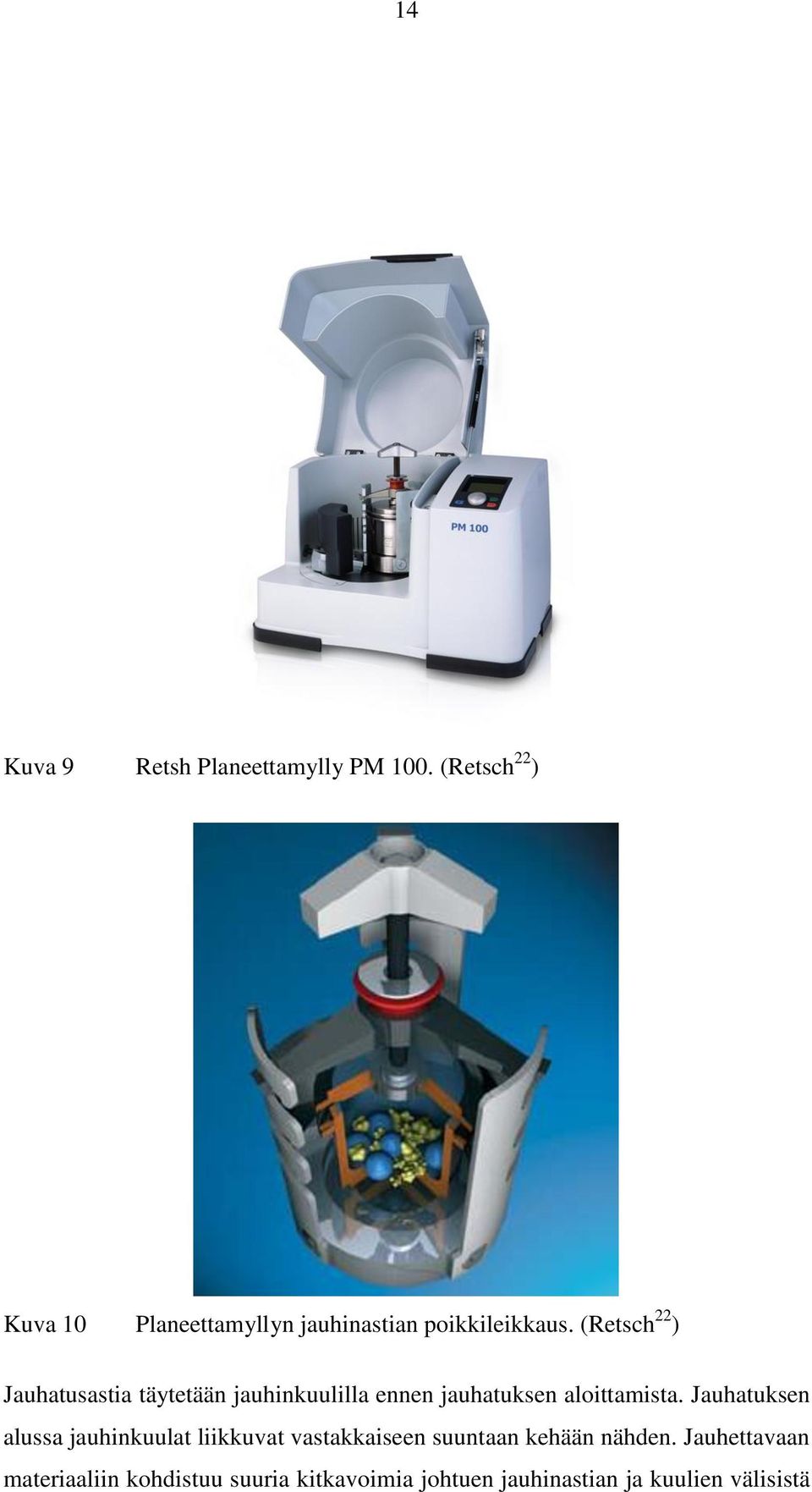 (Retsch 22 ) Jauhatusastia täytetään jauhinkuulilla ennen jauhatuksen aloittamista.