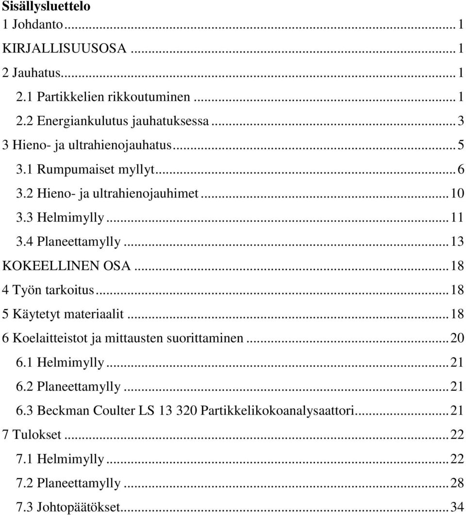 .. 13 KOKEELLINEN OSA... 18 4 Työn tarkoitus... 18 5 Käytetyt materiaalit... 18 6 Koelaitteistot ja mittausten suorittaminen... 20 6.1 Helmimylly... 21 6.