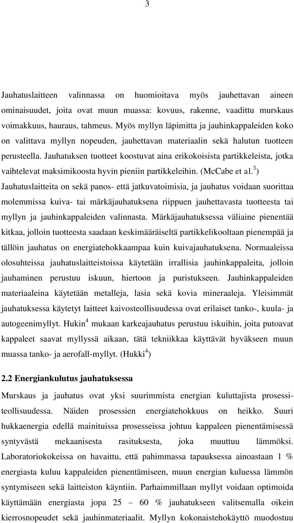 Jauhatuksen tuotteet koostuvat aina erikokoisista partikkeleista, jotka vaihtelevat maksimikoosta hyvin pieniin partikkeleihin. (McCabe et al.