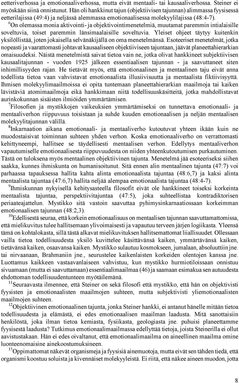 6 On olemassa monia aktivointi- ja objektivointimenetelmiä, muutamat paremmin intialaisille soveltuvia, toiset paremmin länsimaalaisille soveltuvia.