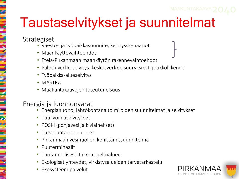 ja luonnonvarat Energiahuolto; lähtökohtana toimijoiden suunnitelmat ja selvitykset Tuulivoimaselvitykset POSKI (pohjavesi ja kiviainekset) Turvetuotannon alueet