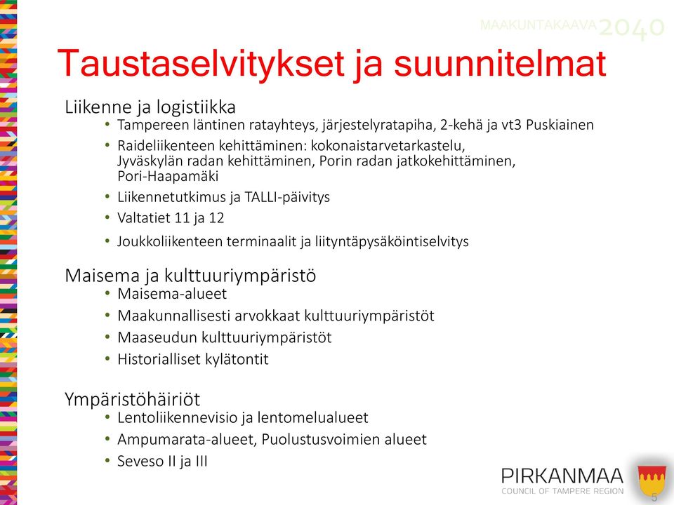 TALLI-päivitys Valtatiet 11 ja 12 Joukkoliikenteen terminaalit ja liityntäpysäköintiselvitys Maisema ja kulttuuriympäristö Maisema-alueet Maakunnallisesti arvokkaat