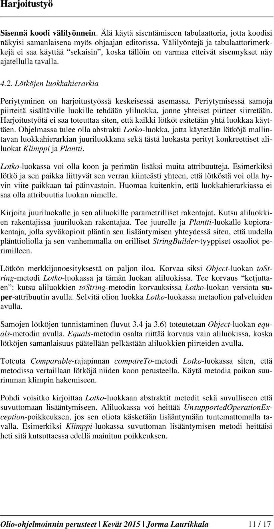 Lötköjen luokkahierarkia Periytyminen on harjoitustyössä keskeisessä asemassa. Periytymisessä samoja piirteitä sisältäville luokille tehdään yliluokka, jonne yhteiset piirteet siirretään.