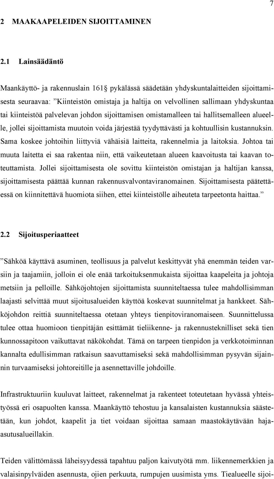 palvelevan johdon sijoittamisen omistamalleen tai hallitsemalleen alueelle, jollei sijoittamista muutoin voida järjestää tyydyttävästi ja kohtuullisin kustannuksin.