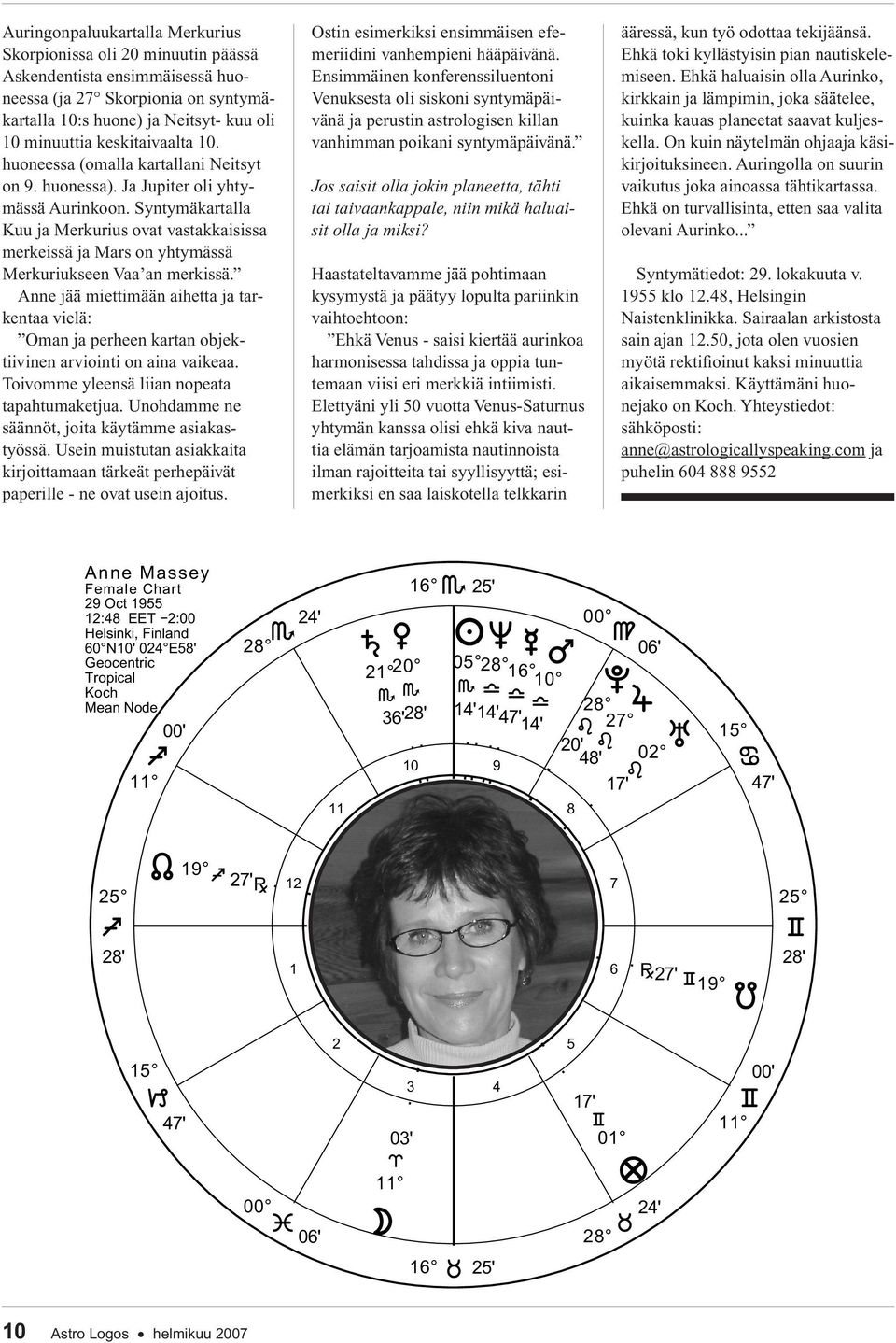 Syntymäkartalla Kuu ja Merkurius ovat vastakkaisissa merkeissä ja Mars on yhtymässä Merkuriukseen Vaa an merkissä.