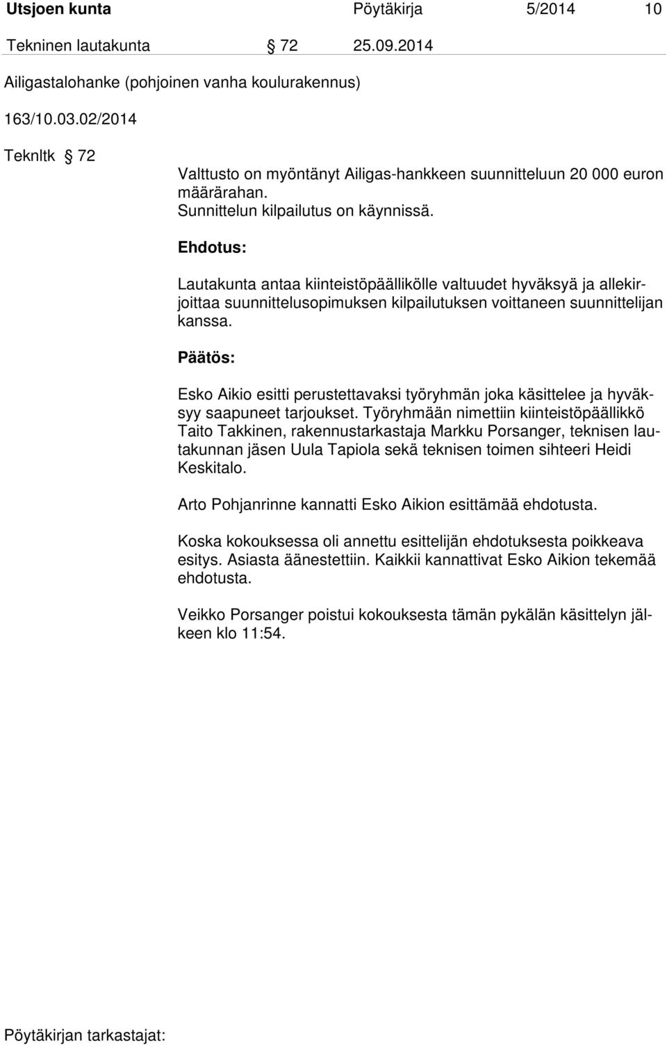 Ehdotus: Lautakunta antaa kiinteistöpäällikölle valtuudet hyväksyä ja allekirjoittaa suunnittelusopimuksen kilpailutuksen voittaneen suunnittelijan kanssa.