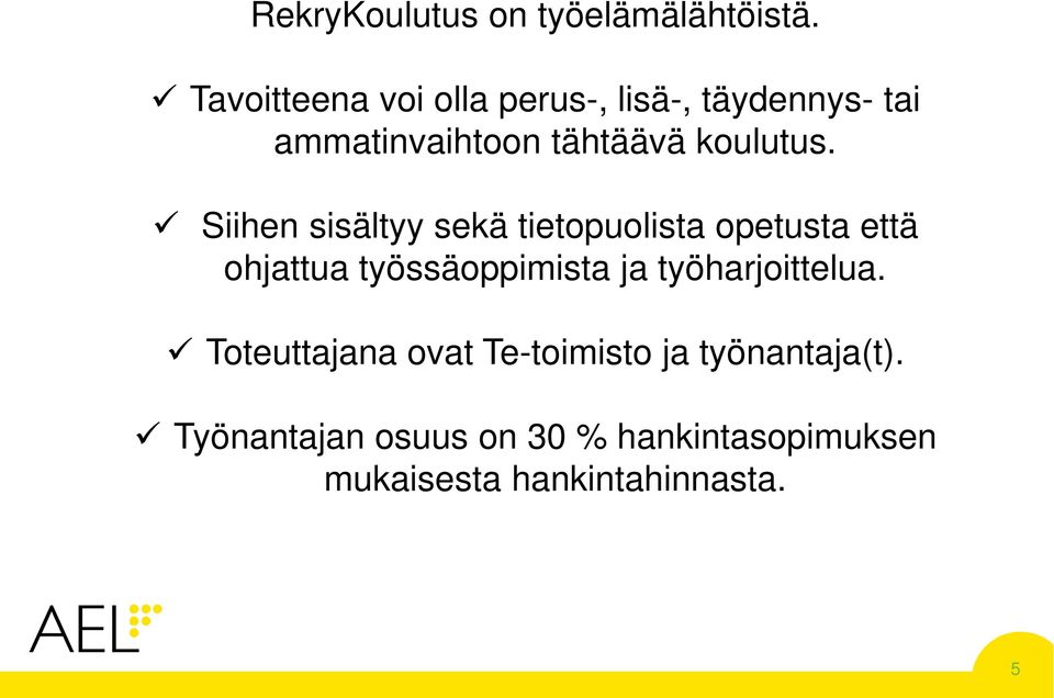 Siihen sisältyy sekä tietopuolista opetusta että ohjattua työssäoppimista ja