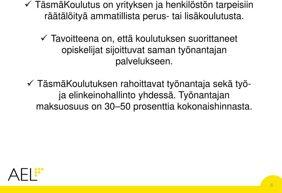 Tavoitteena on, että koulutuksen suorittaneet opiskelijat sijoittuvat saman