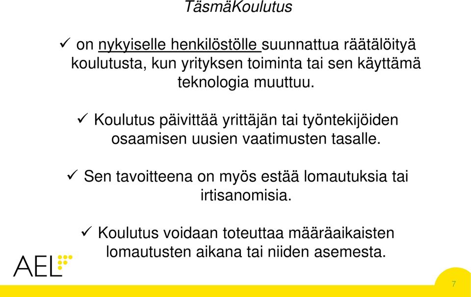 Koulutus päivittää yrittäjän tai työntekijöiden osaamisen uusien vaatimusten tasalle.