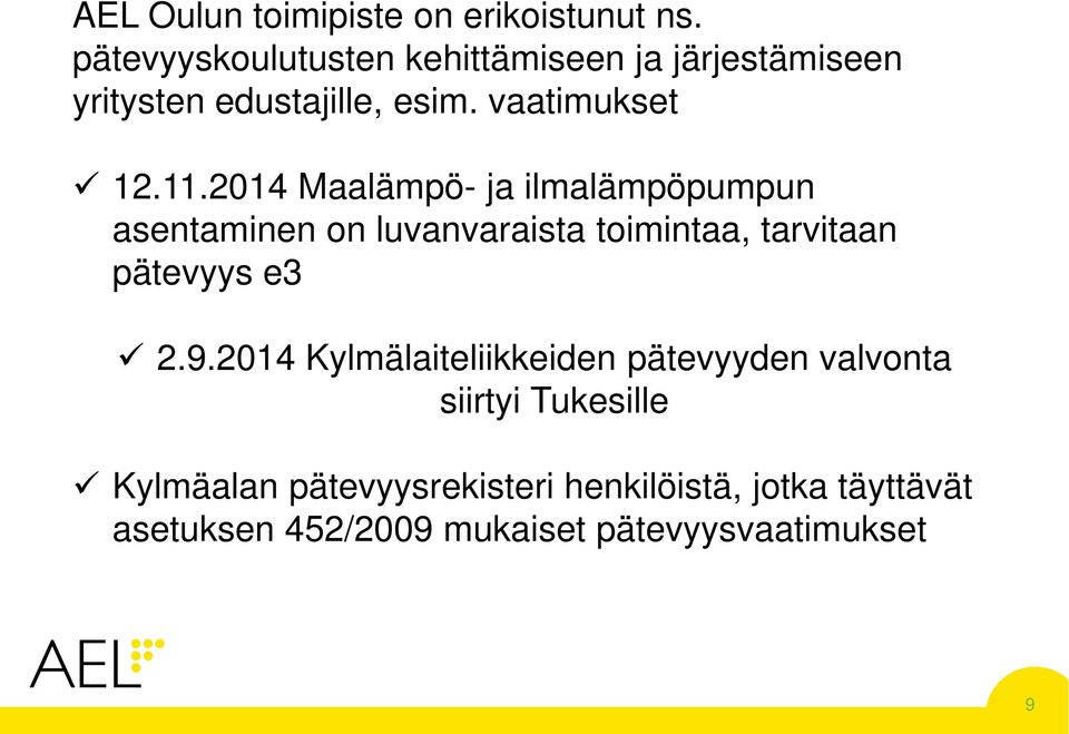 2014 Maalämpö- ja ilmalämpöpumpun asentaminen on luvanvaraista toimintaa, tarvitaan pätevyys e3 2.9.