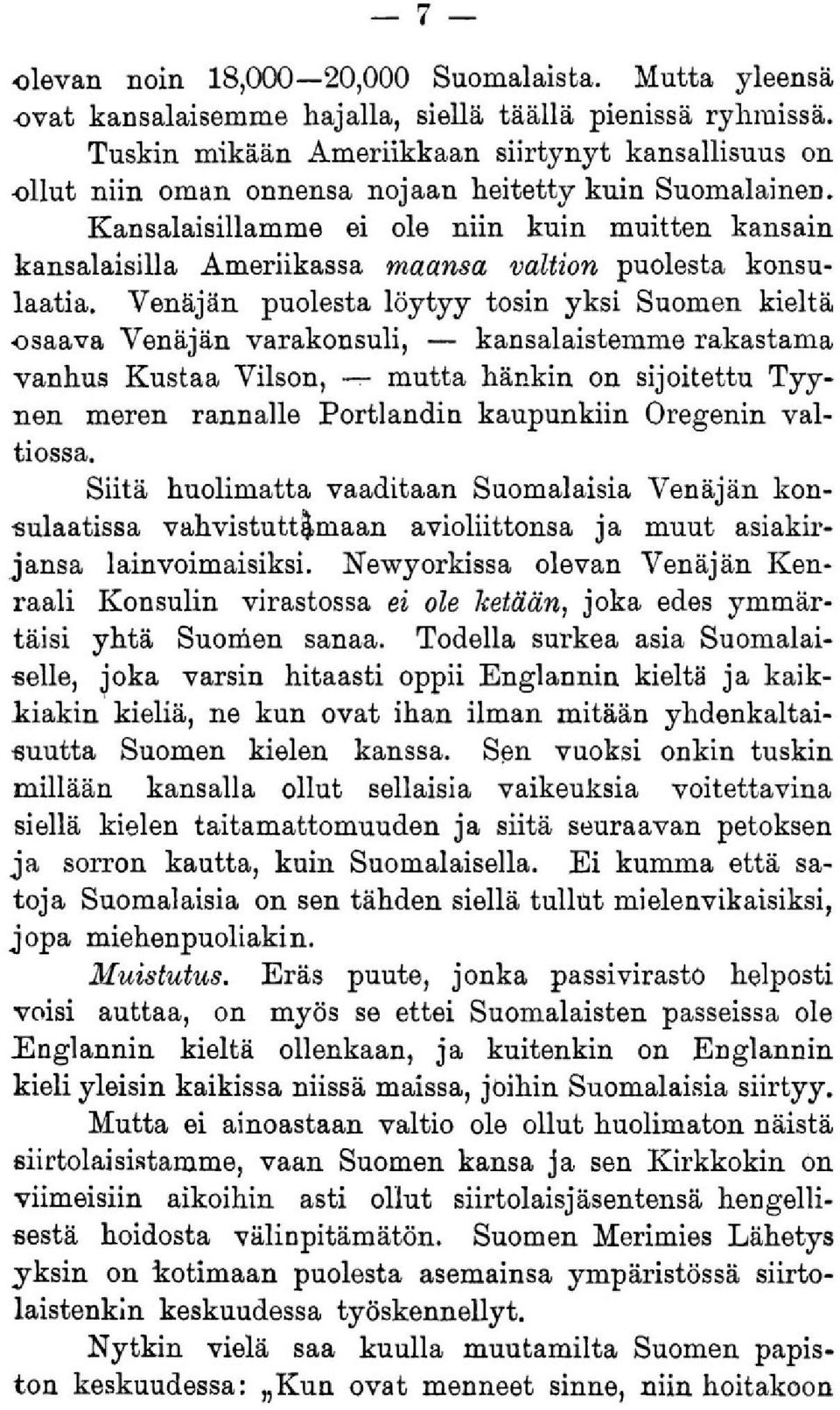 Kansalaisillamme ei ole niin kuin muitten kansain kansalaisilla Ameriikassa maansa valtion puolesta konsulaatia.