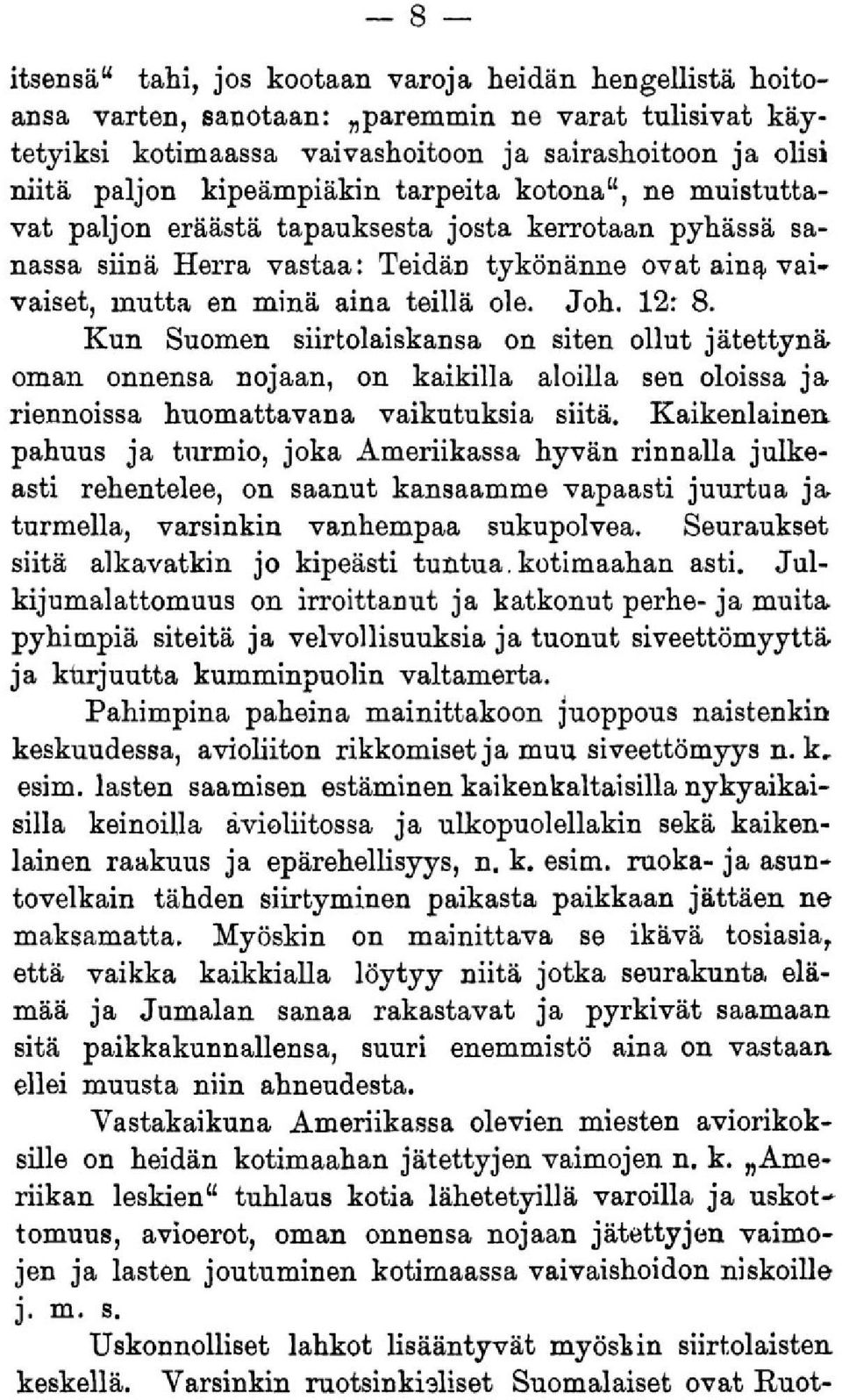 Kun Suomen siirtolaiskansa on siten ollut jätettynä oman onnensa nojaan, on kaikilla aloilla sen oloissa ja riennoissa huomattavana vaikutuksia siitä.