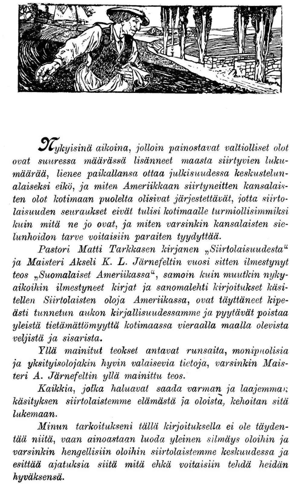 varsinkin kansalaisten sielunhoidon tarve voitaisiin paraiten tyydyttää. Pastori Matti Tarkkasen kirjanen»siirtolaisuudesta" ja Maisteri Akseli K. L.