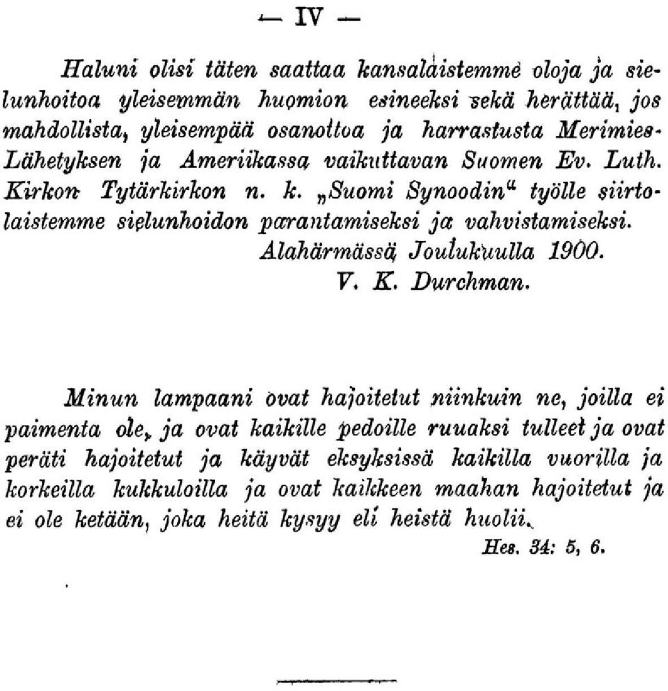 n Suomi Synoodin u työlle siirtolaistemme sielunhoidon parantamiseksi ja vahvistamiseksi. Alahärmässä, Joulukuulla 19Ö0. Vi K. Durchman.