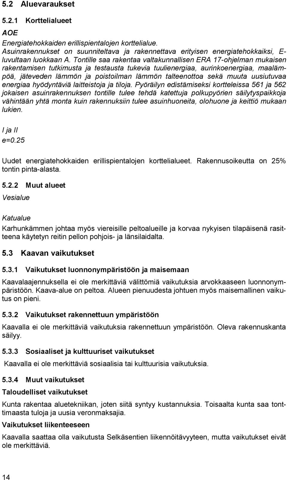 talteenottoa sekä muuta uusiutuvaa energiaa hyödyntäviä laitteistoja ja tiloja.