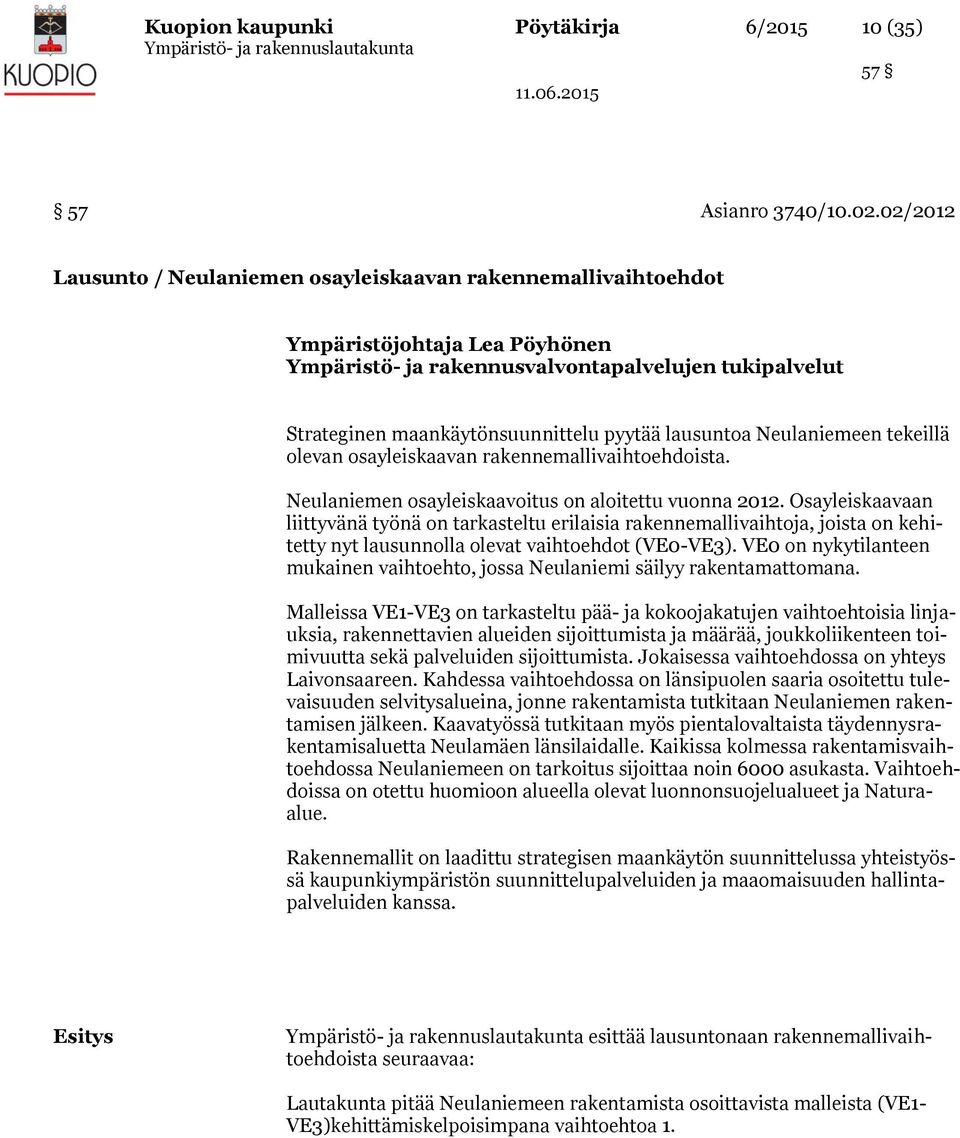 lausuntoa Neulaniemeen tekeillä olevan osayleiskaavan rakennemallivaihtoehdoista. Neulaniemen osayleiskaavoitus on aloitettu vuonna 2012.