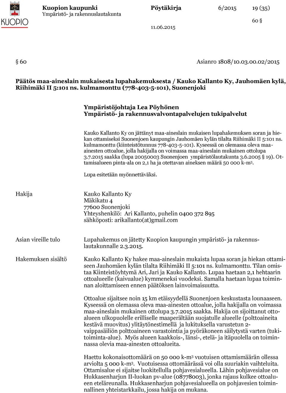 ja hiekan ottamiseksi Suonenjoen kaupungin Jauhomäen kylän tilalta Riihimäki II 5:101 ns. kulmamonttu (kiinteistötunnus 778-403-5-101).